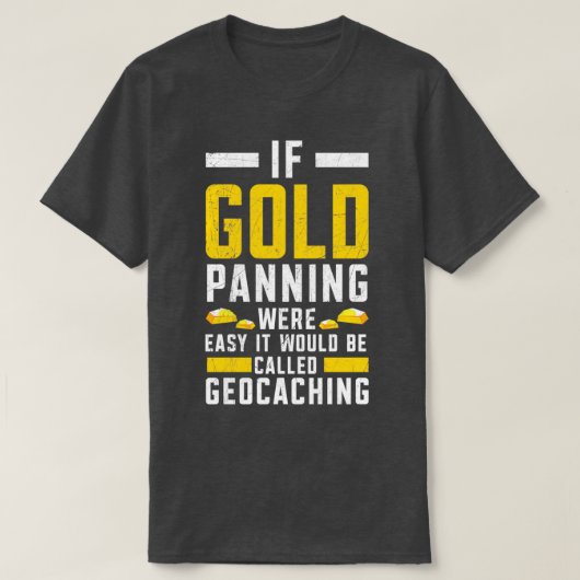 Als Gold Panning een eenvoudige goudprospectie was T-shirt (Design voorkant)
