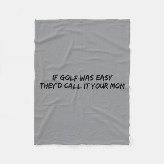 Als golf makkelijk was noemden ze het je moeder fleece deken (Voorkant)