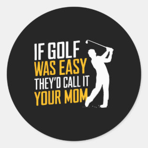Als golf makkelijk was, zouden ze het je moeder Sp Ronde Sticker
