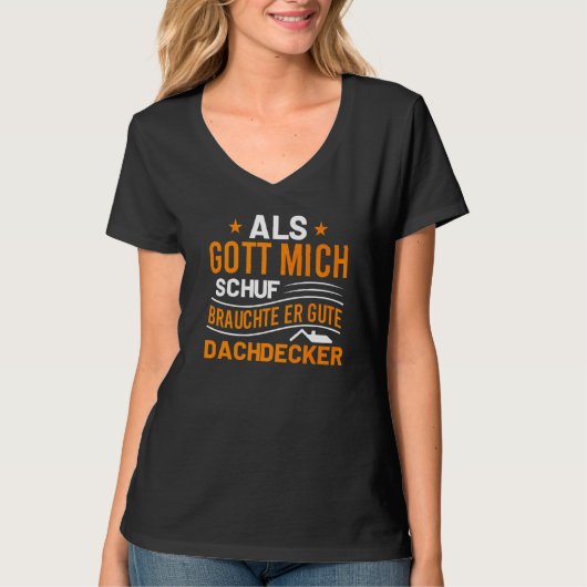 Als Gott Mich Schuf Brauchte Er Gute Dachdecker T-shirt (Voorkant)