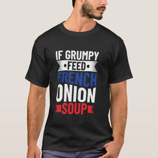 Als Grumpy - Franse Uien Soep Voeren - Franse Uien T-shirt (Voorkant)