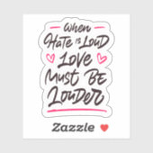 Als haat luid is, moet de liefde harder worden sticker (Vel)