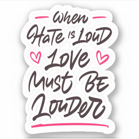 Als haat luid is, moet de liefde harder worden sticker (Voorkant)