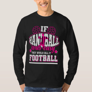 Als handbal gemakkelijk was, zouden ze het Footbal T-shirt