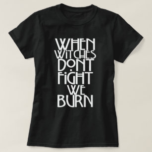Als heksen niet vechten, branden we t-shirt