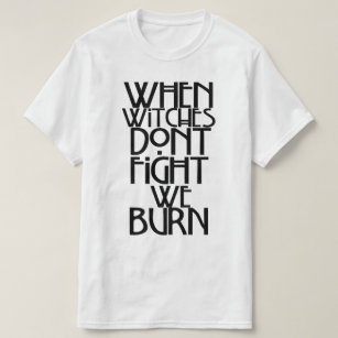 Als heksen niet vechten, branden we t-shirt