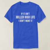 Als het ainx27t Miller High Life ik donx27t wil he T-shirt (Design voorkant)
