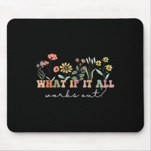 Als het allemaal werkt Bloemen Quote Mental Health Muismat
