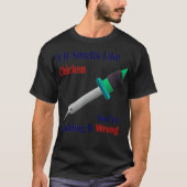 Als het als kip klinkt, hou je het verkeerd vast. t-shirt (Voorkant)