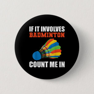 Als het badminton betreft, tel ik mee Badminton Pl Ronde Button 5,7 Cm