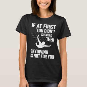 Als het bij de eerste keer niet lukt, is skydiven  t-shirt