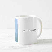 Als het compileert... verschepen! koffiemok (Voorkant rechts)