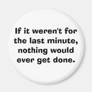 Als het de laatste minuut niet was... magneet