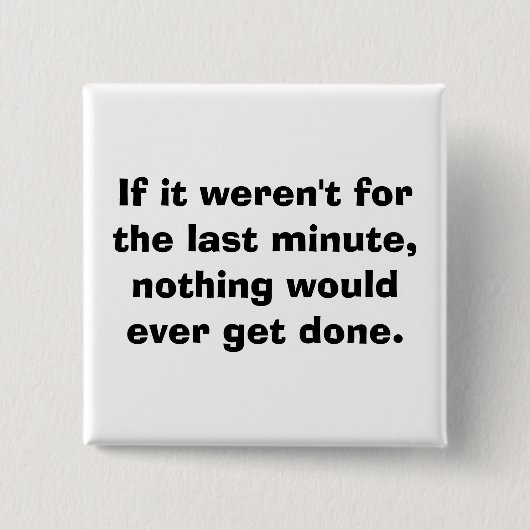 Als het de laatste minuut niet was... vierkante button 5,1 cm (Voorkant)