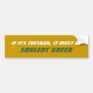 Als het dinsdag is, moet het Soylent Green zijn Bumpersticker