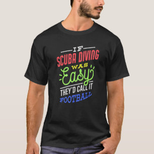 Als het Duiken Scuba Gemakkelijk Gezegde Scuba Div T-shirt