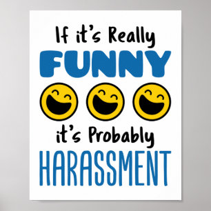 Als het echt grappig is, waarschijnlijk Harassment Poster