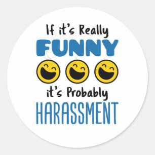 Als het echt grappig is, waarschijnlijk Harassment Ronde Sticker