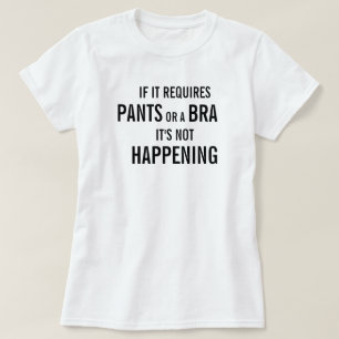 Als het een broek of een beha nodig heeft, gebeurt t-shirt