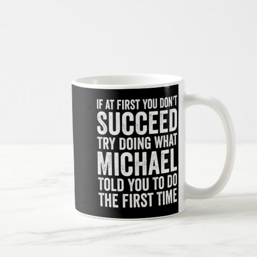Als het eerst niet lukt, probeer dan wat Michael d Koffiemok (Rechts)