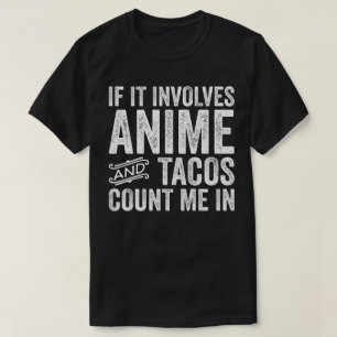 Als het gaat om anime en taco's, tel me dan in t-shirt