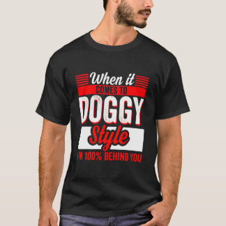 Als het gaat om doggy style i’m 100 procent beh t-shirt