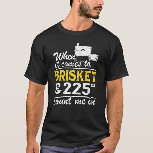 Als het gaat om een brisket en 225 graden telt u m t-shirt (Voorkant)
