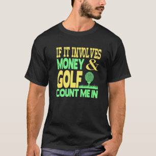 Als het gaat om geld en golf tel me in geld G T-shirt
