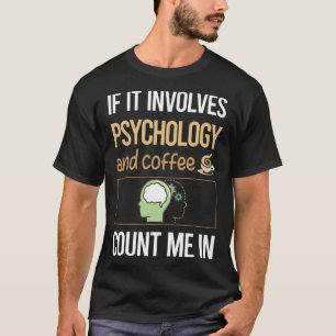Als het gaat om koffie psychologie t-shirt