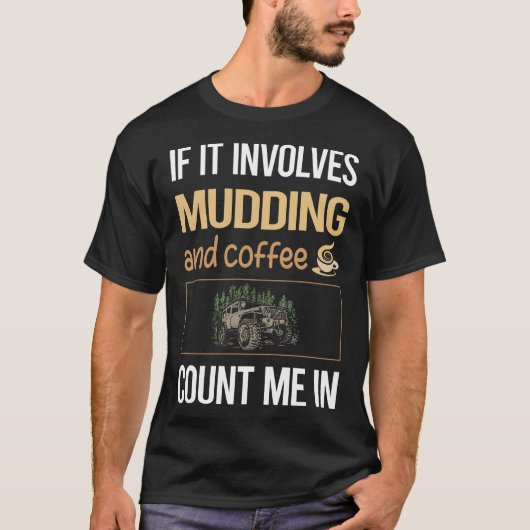 Als het gaat om koffiemodder rijden in het moeras t-shirt (Voorkant)
