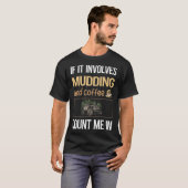 Als het gaat om koffiemodder rijden in het moeras t-shirt (Voorkant volledig)