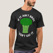 Als het geen broccoli is eet ik het geen broccoli t-shirt (Voorkant)