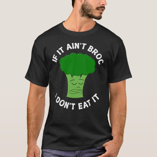 Als het geen broccoli is eet ik het geen broccoli t-shirt (Voorkant)