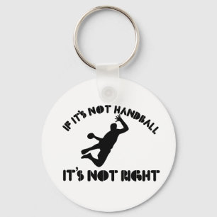 Als het geen handbal is, is het niet goed sleutelhanger