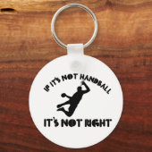 Als het geen handbal is, is het niet goed sleutelhanger (Voorkant)