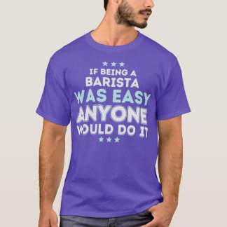 Als het gemakkelijk was om een Barista te zijn, zo T-shirt