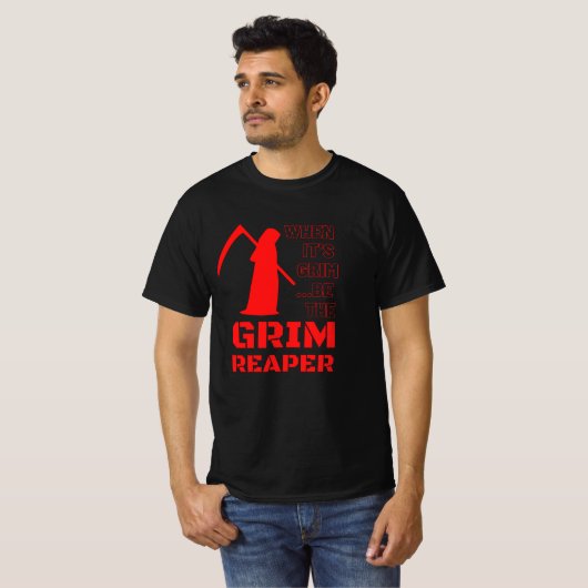 Als het grim is, wees dan de grimmiger. t-shirt (Voorkant volledig)