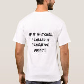Als het hapert, noem ik het "Creatieve Modus"... T-shirt (Achterkant)