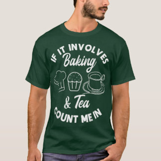 Als het het bakken & thea impliceert tellen me in  t-shirt