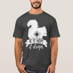 ALS HET HOUDT, DROPT HET DE Funny Squirrel Hunting T-shirt