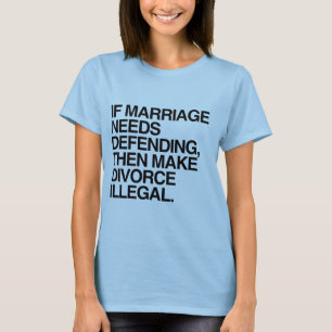 ALS HET HUWELIJK VERDEDIGD MOET WORDEN, MAak ECHTS T-shirt
