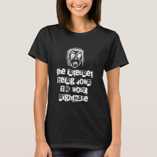 Als het internet kapot is, is mijn ergste nachtmer t-shirt