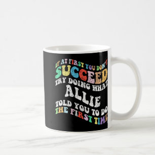 Als het je eerst niet lukt, probeer dan wat Allie Koffiemok
