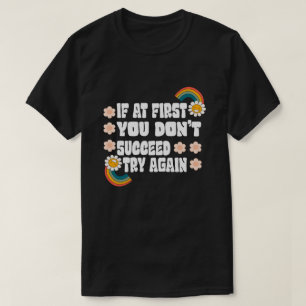 Als het je in eerste instantie niet lukt, probeer t-shirt