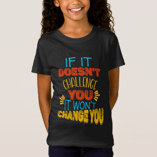 Als het je niet uitdaagt, zal het je niet verander t-shirt
