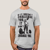 Als het je niet uitdaagt, zal het je niet verander t-shirt (Voorkant)