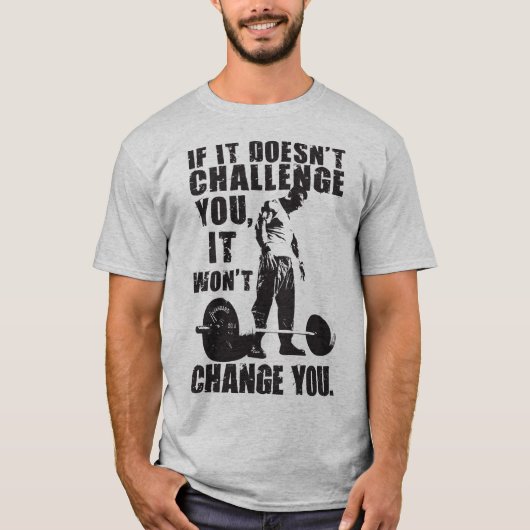Als het je niet uitdaagt, zal het je niet verander t-shirt (Voorkant)