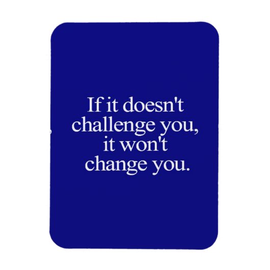 ALS HET JE NIET UITDAGT, VERANDERT HET JE NIET. MAGNEET (Verticaal)