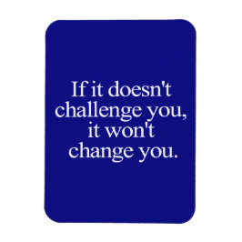 ALS HET JE NIET UITDAGT, VERANDERT JE JE MOTIV NIE MAGNEET