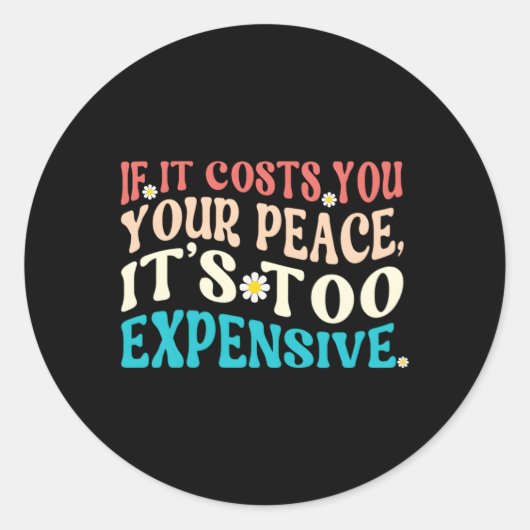 Als het je rust kost, is het te duur ronde sticker (Voorkant)